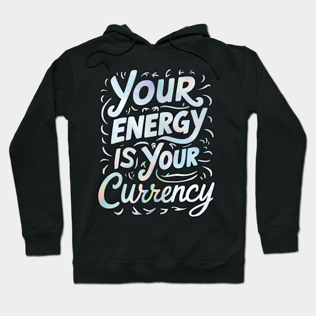 your energy is your currency Hoodie by mdr design